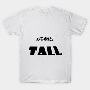 stand tall : happy t-shirt , FUNNY T-SHIRT , t-shirt 2020 T-Shirt